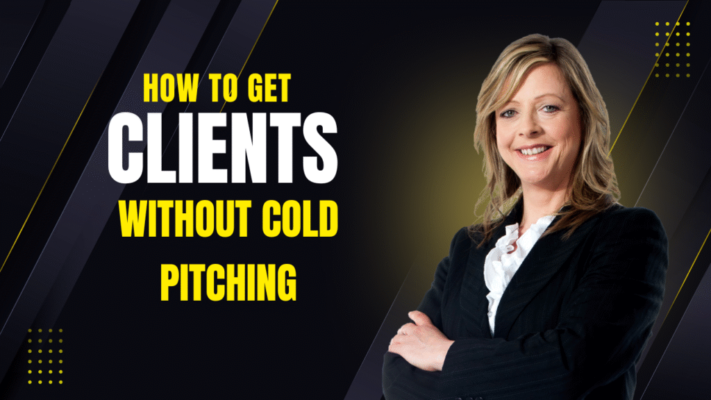 How to Get Clients Without Cold Pitching