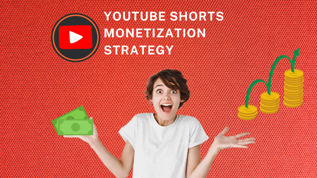 YouTube Shorts Monetization Strategy