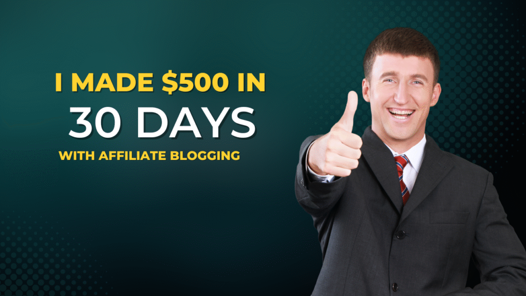 How I Made $500 in 30 Days with Affiliate Blogging